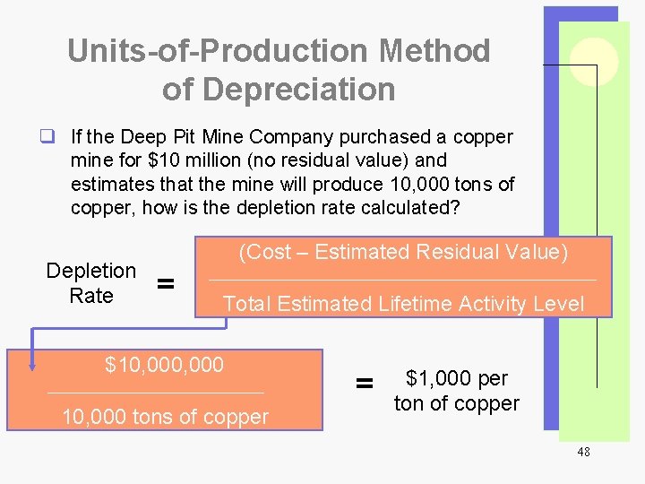 Units-of-Production Method of Depreciation q If the Deep Pit Mine Company purchased a copper