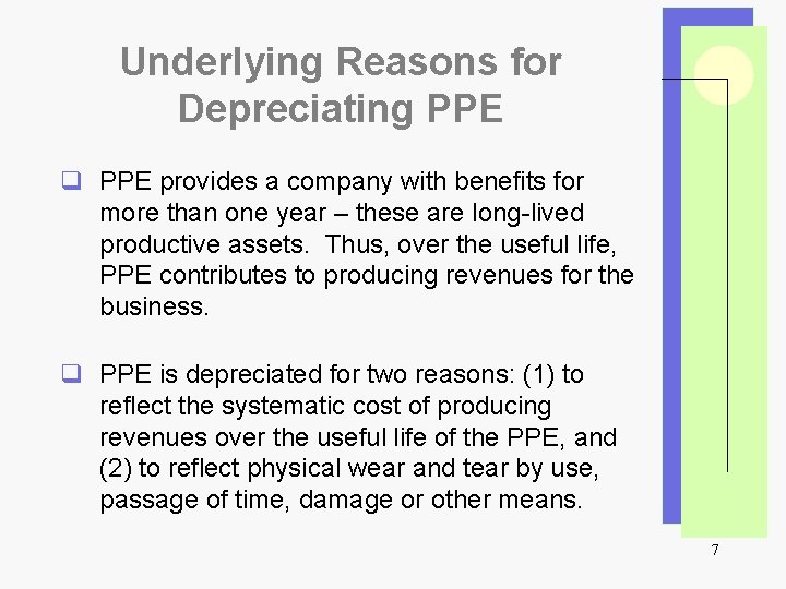 Underlying Reasons for Depreciating PPE q PPE provides a company with benefits for more