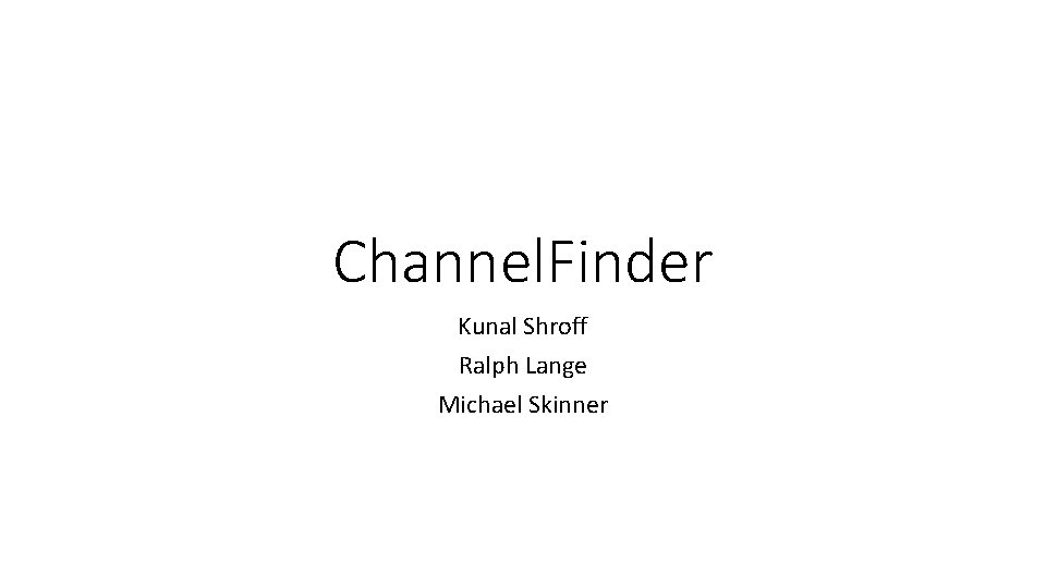 Channel. Finder Kunal Shroff Ralph Lange Michael Skinner 