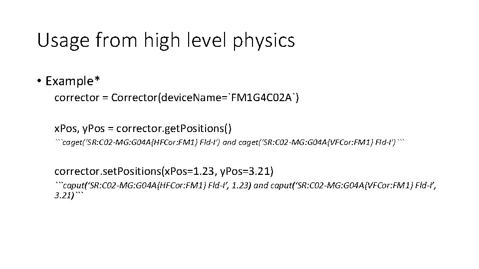 Usage from high level physics • Example* corrector = Corrector(device. Name=`FM 1 G 4