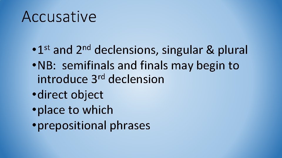 Accusative st • 1 nd 2 and declensions, singular & plural • NB: semifinals
