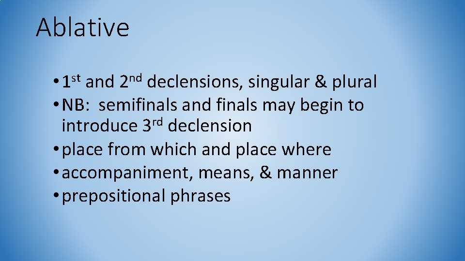 Ablative • 1 st and 2 nd declensions, singular & plural • NB: semifinals