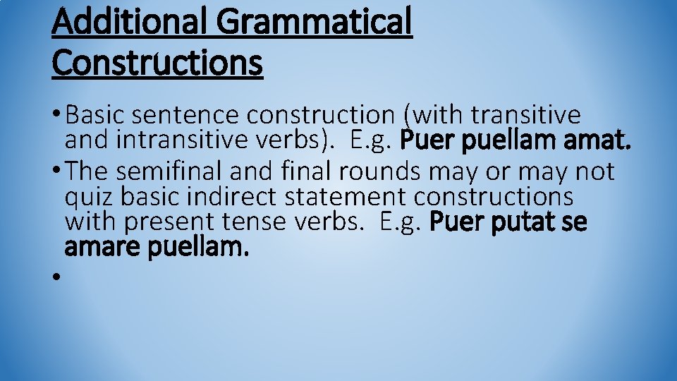 Additional Grammatical Constructions • Basic sentence construction (with transitive and intransitive verbs). E. g.
