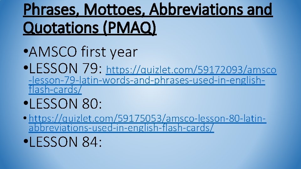 Phrases, Mottoes, Abbreviations and Quotations (PMAQ) • AMSCO first year • LESSON 79: https: