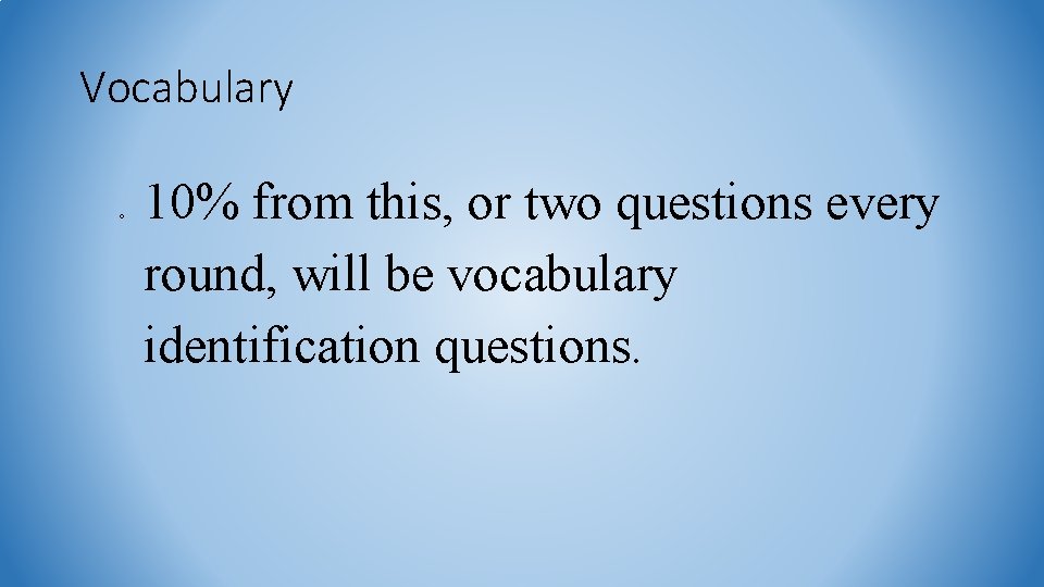 Vocabulary o 10% from this, or two questions every round, will be vocabulary identification
