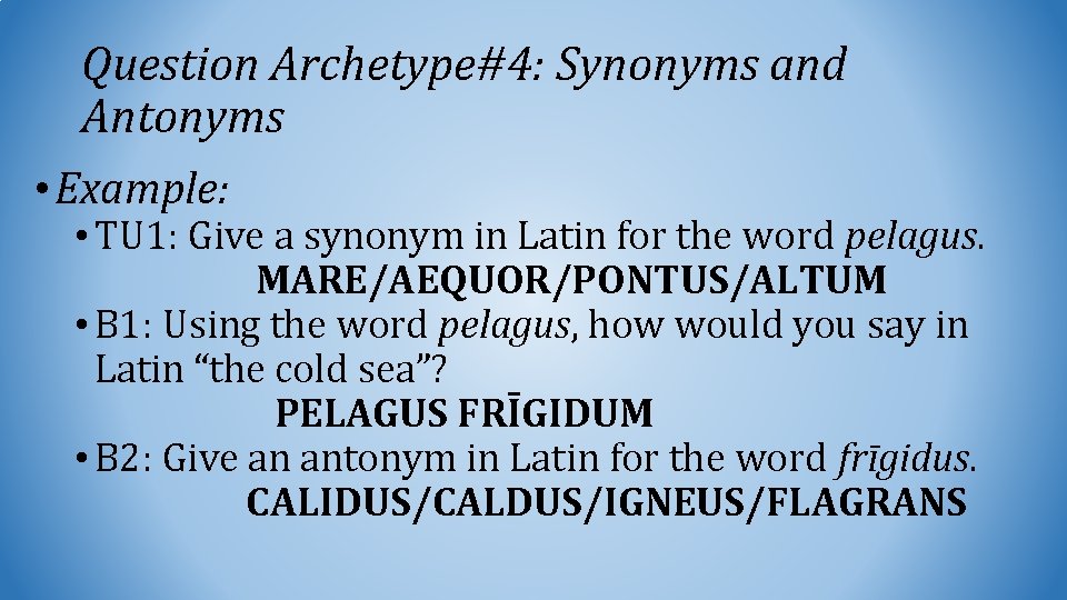 Question Archetype#4: Synonyms and Antonyms • Example: • TU 1: Give a synonym in