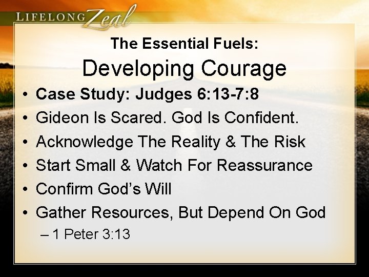 The Essential Fuels: Developing Courage • • • Case Study: Judges 6: 13 -7: