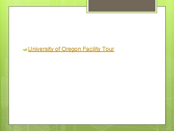 University of Oregon Facility Tour University of Oregon Facility Tour