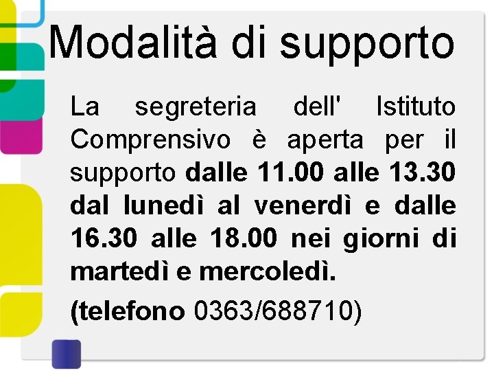 Modalità di supporto La segreteria dell' Istituto Comprensivo è aperta per il supporto dalle