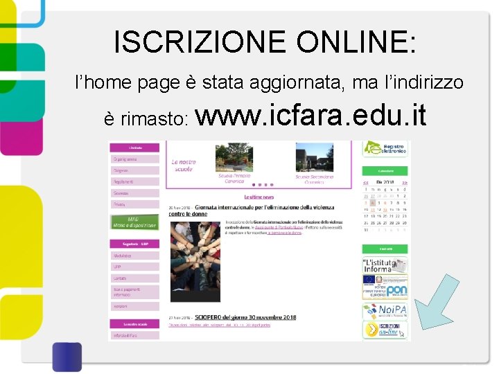 ISCRIZIONE ONLINE: l’home page è stata aggiornata, ma l’indirizzo è rimasto: www. icfara. edu.