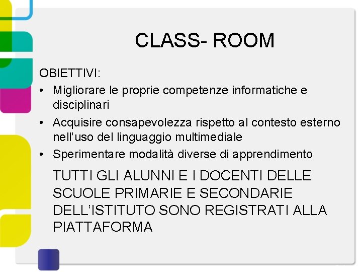 CLASS- ROOM OBIETTIVI: • Migliorare le proprie competenze informatiche e disciplinari • Acquisire consapevolezza