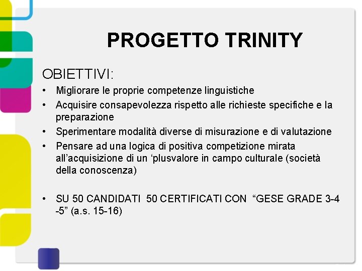 PROGETTO TRINITY OBIETTIVI: • Migliorare le proprie competenze linguistiche • Acquisire consapevolezza rispetto alle