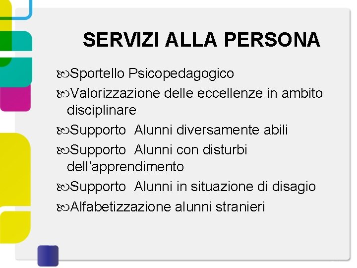 SERVIZI ALLA PERSONA Sportello Psicopedagogico Valorizzazione delle eccellenze in ambito disciplinare Supporto Alunni diversamente