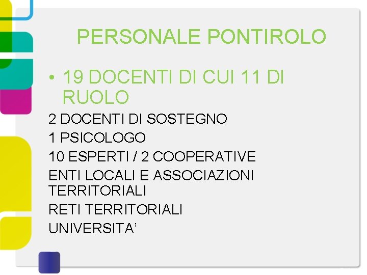 PERSONALE PONTIROLO • 19 DOCENTI DI CUI 11 DI RUOLO 2 DOCENTI DI SOSTEGNO