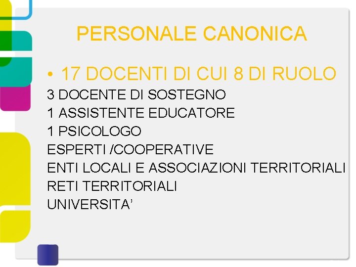 PERSONALE CANONICA • 17 DOCENTI DI CUI 8 DI RUOLO 3 DOCENTE DI SOSTEGNO