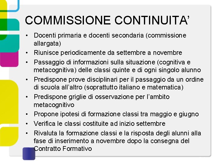 COMMISSIONE CONTINUITA’ • Docenti primaria e docenti secondaria (commissione allargata) • Riunisce periodicamente da