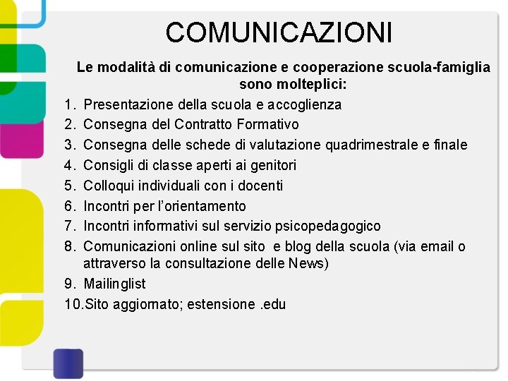 COMUNICAZIONI Le modalità di comunicazione e cooperazione scuola-famiglia sono molteplici: 1. Presentazione della scuola