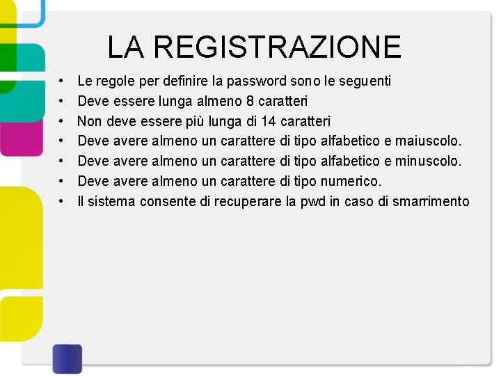 LA REGISTRAZIONE • • Le regole per definire la password sono le seguenti Deve