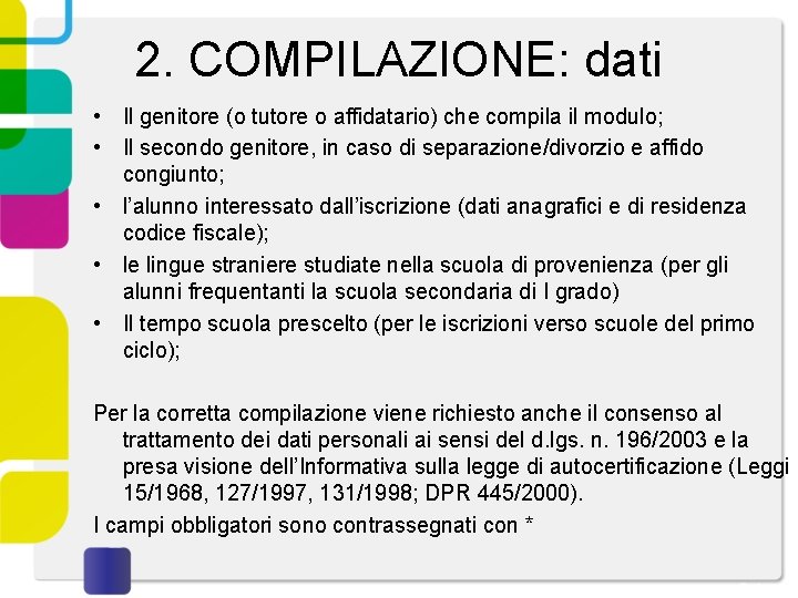 2. COMPILAZIONE: dati • Il genitore (o tutore o affidatario) che compila il modulo;