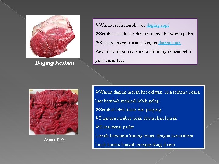 ØWarna lebih merah dari daging sapi ØSerabut otot kasar dan lemaknya berwarna putih ØRasanya ØWarna lebih merah dari daging sapi ØSerabut otot kasar dan lemaknya berwarna putih ØRasanya