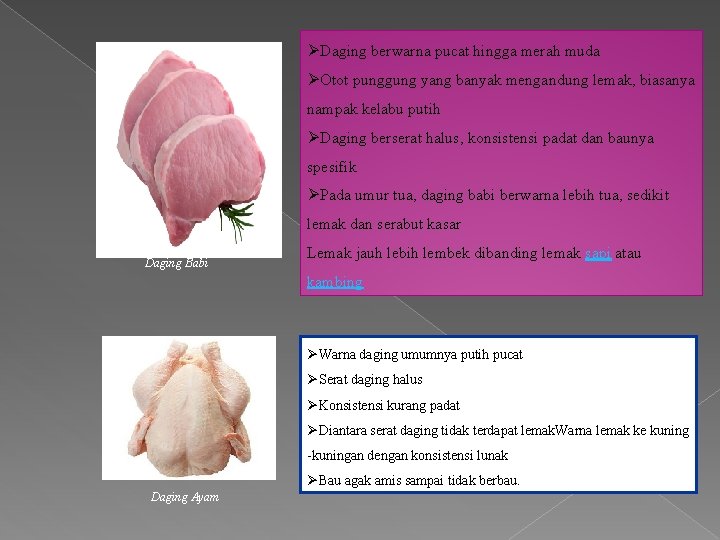 ØDaging berwarna pucat hingga merah muda ØOtot punggung yang banyak mengandung lemak, biasanya nampak ØDaging berwarna pucat hingga merah muda ØOtot punggung yang banyak mengandung lemak, biasanya nampak