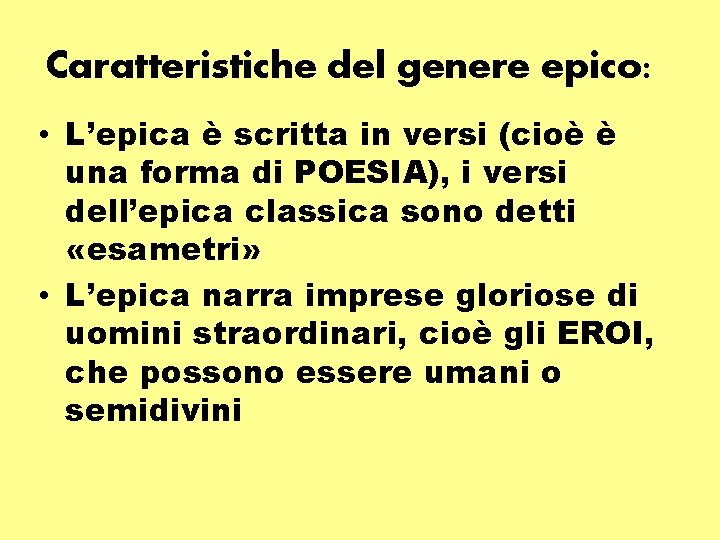 Caratteristiche del genere epico: • L’epica è scritta in versi (cioè è una forma