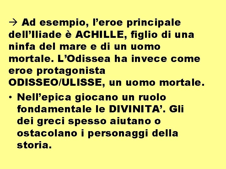  Ad esempio, l’eroe principale dell’Iliade è ACHILLE, figlio di una ninfa del mare