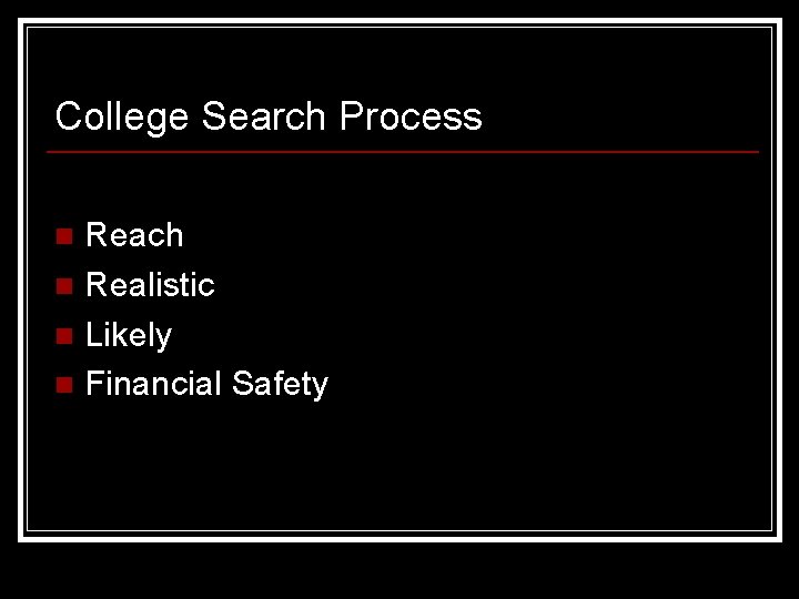 College Search Process Reach n Realistic n Likely n Financial Safety n 
