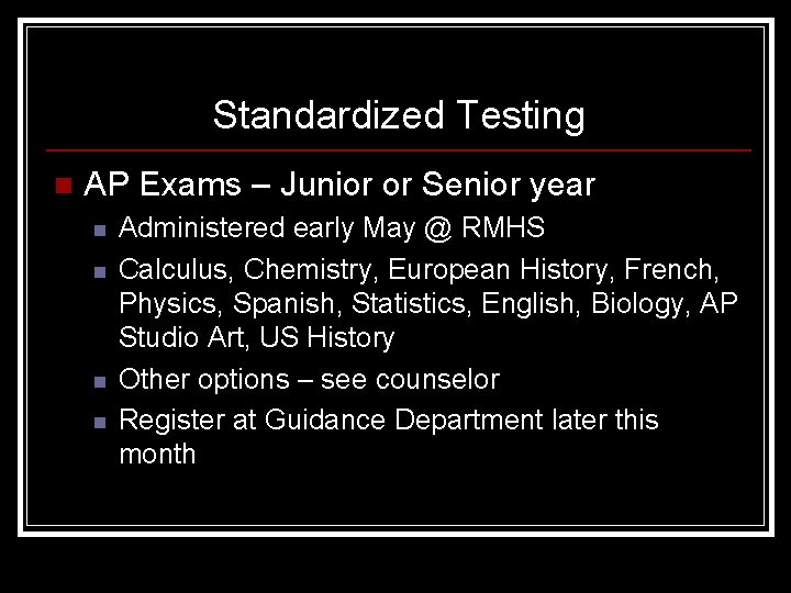 Standardized Testing n AP Exams – Junior or Senior year n n Administered early