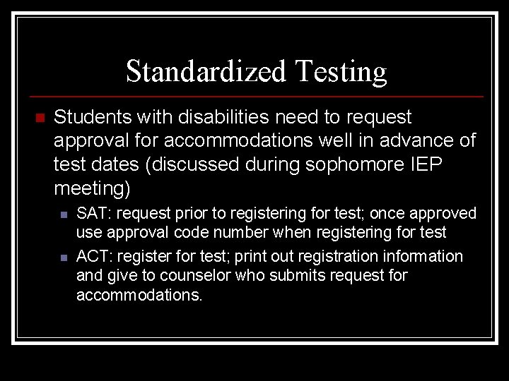 Standardized Testing n Students with disabilities need to request approval for accommodations well in