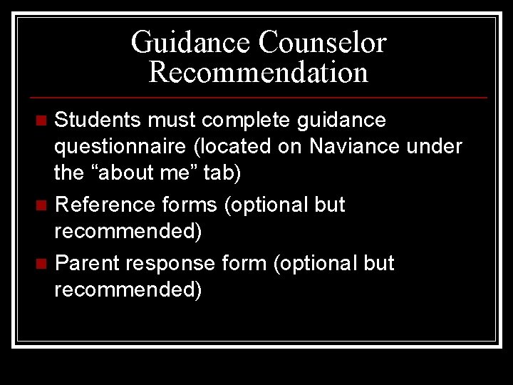 Guidance Counselor Recommendation Students must complete guidance questionnaire (located on Naviance under the “about