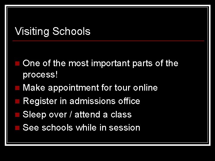 Visiting Schools One of the most important parts of the process! n Make appointment