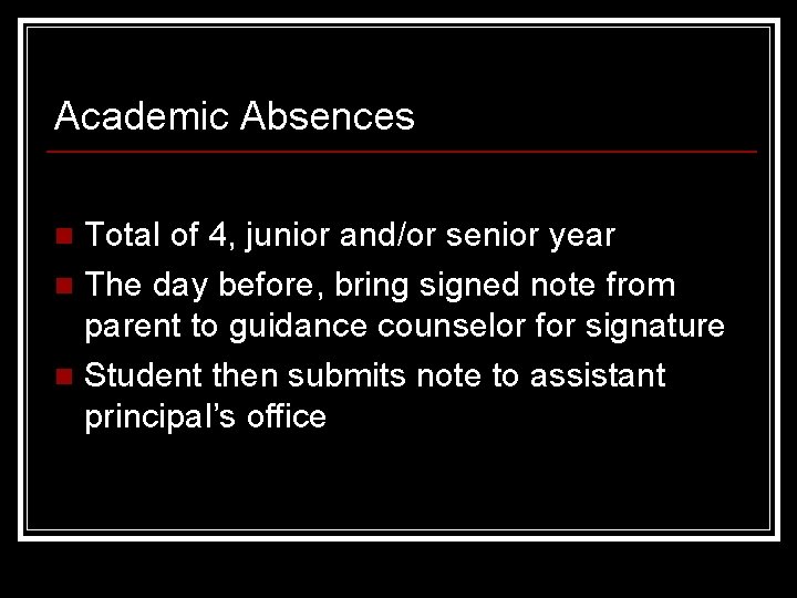 Academic Absences Total of 4, junior and/or senior year n The day before, bring