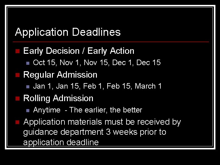 Application Deadlines n Early Decision / Early Action n n Regular Admission n n