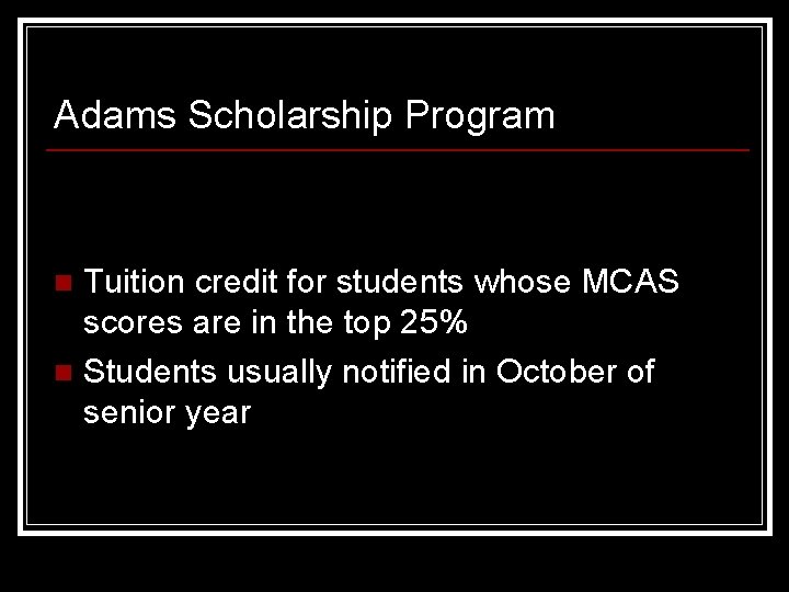 Adams Scholarship Program Tuition credit for students whose MCAS scores are in the top