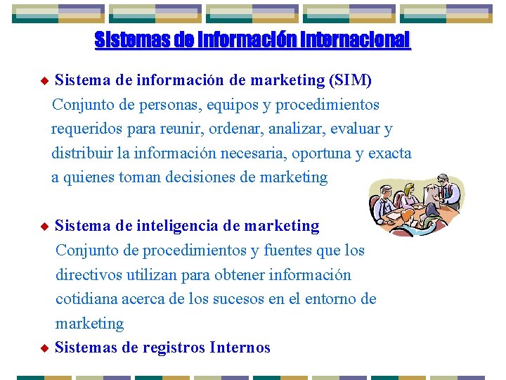 Sistemas de Información Internacional ¨ Sistema de información de marketing (SIM) Conjunto de personas,