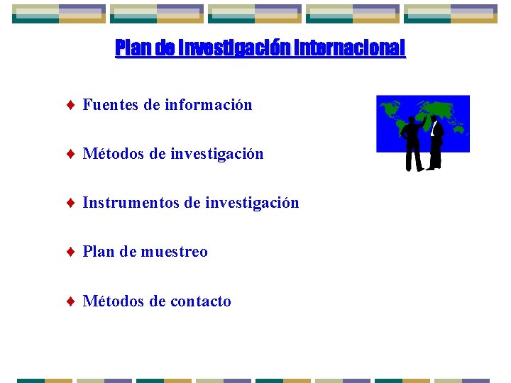 Plan de Investigación Internacional ¨ Fuentes de información ¨ Métodos de investigación ¨ Instrumentos