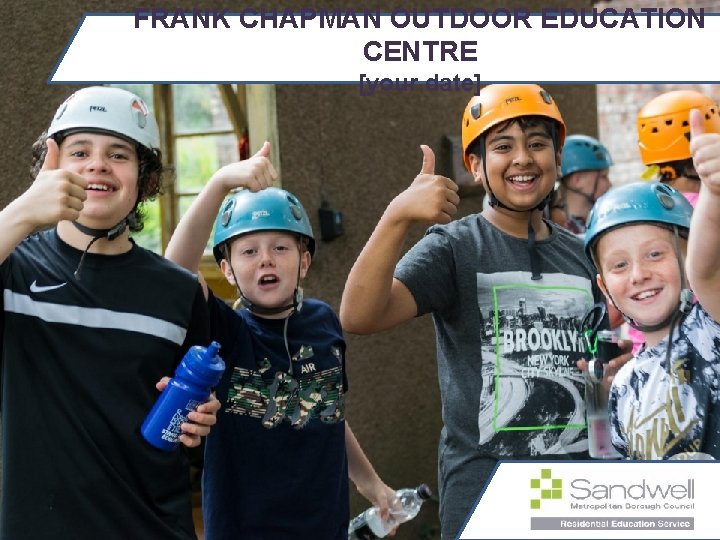 FRANK CHAPMAN OUTDOOR EDUCATION CENTRE [your date] 