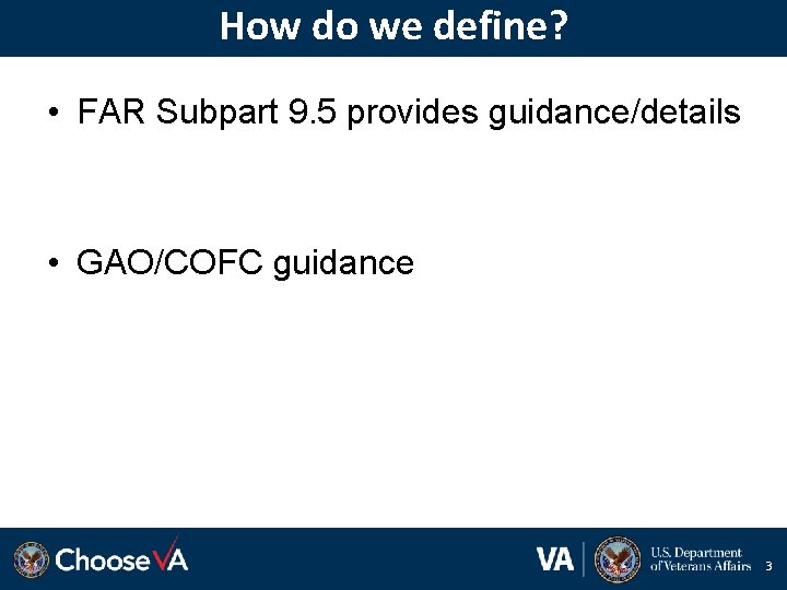 How do we define? • FAR Subpart 9. 5 provides guidance/details • GAO/COFC guidance