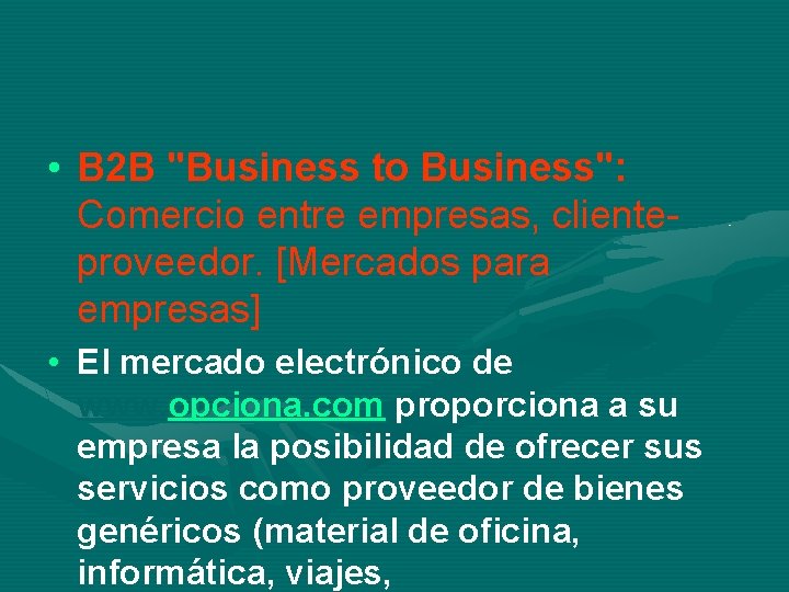  • B 2 B "Business to Business": Comercio entre empresas, clienteproveedor. [Mercados para