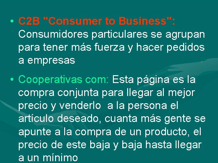  • C 2 B "Consumer to Business": Consumidores particulares se agrupan para tener