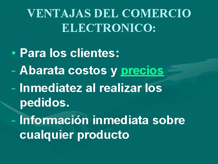 VENTAJAS DEL COMERCIO ELECTRONICO: • Para los clientes: - Abarata costos y precios -