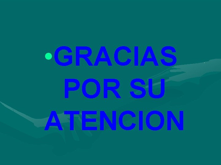  • GRACIAS POR SU ATENCION 