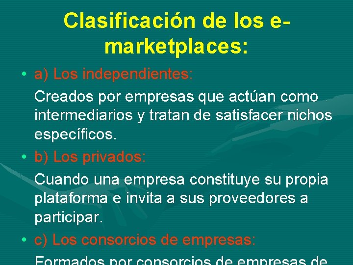 Clasificación de los emarketplaces: • a) Los independientes: Creados por empresas que actúan como