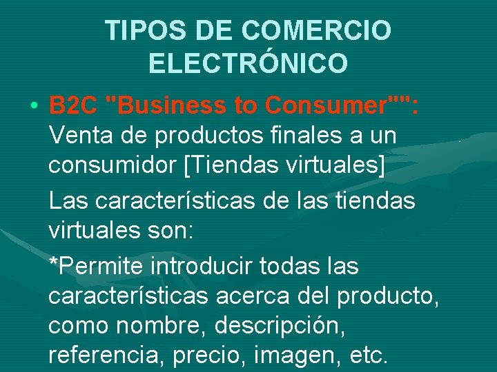 TIPOS DE COMERCIO ELECTRÓNICO • B 2 C "Business to Consumer"": Venta de productos