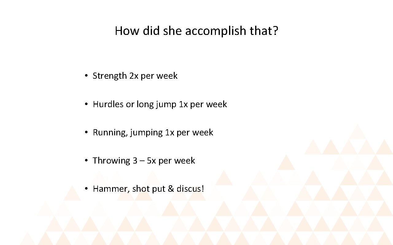 How did she accomplish that? • Strength 2 x per week • Hurdles or
