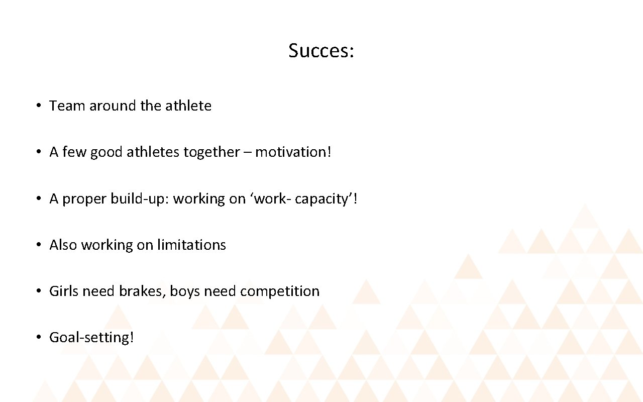 Succes: • Team around the athlete • A few good athletes together – motivation!