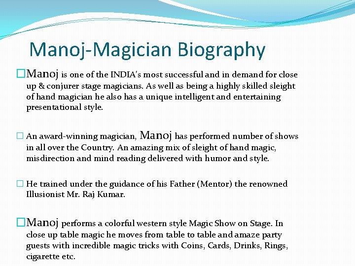 Manoj-Magician Biography �Manoj is one of the INDIA's most successful and in demand for