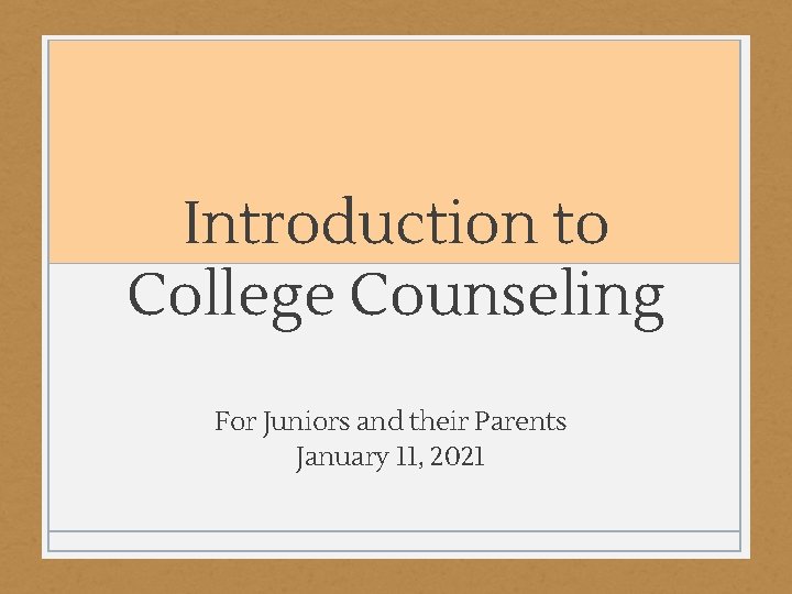 Introduction to College Counseling For Juniors and their Parents January 11, 2021 