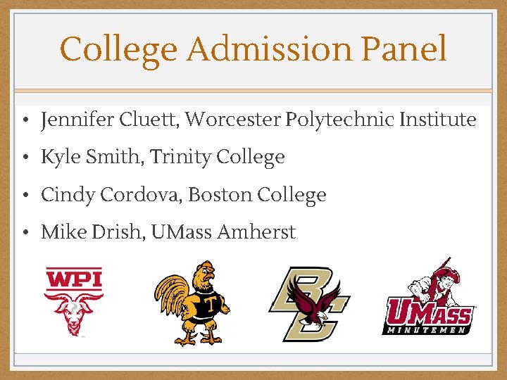 College Admission Panel • Jennifer Cluett, Worcester Polytechnic Institute • Kyle Smith, Trinity College